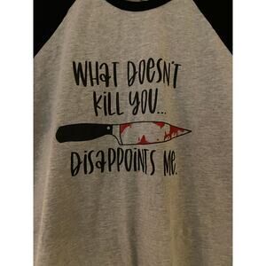 What Doesn’t Kill You Disappoints Me Black and Gray T-Shirt New Sz 2XL